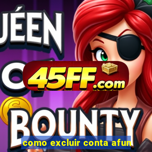 como excluir conta afun
